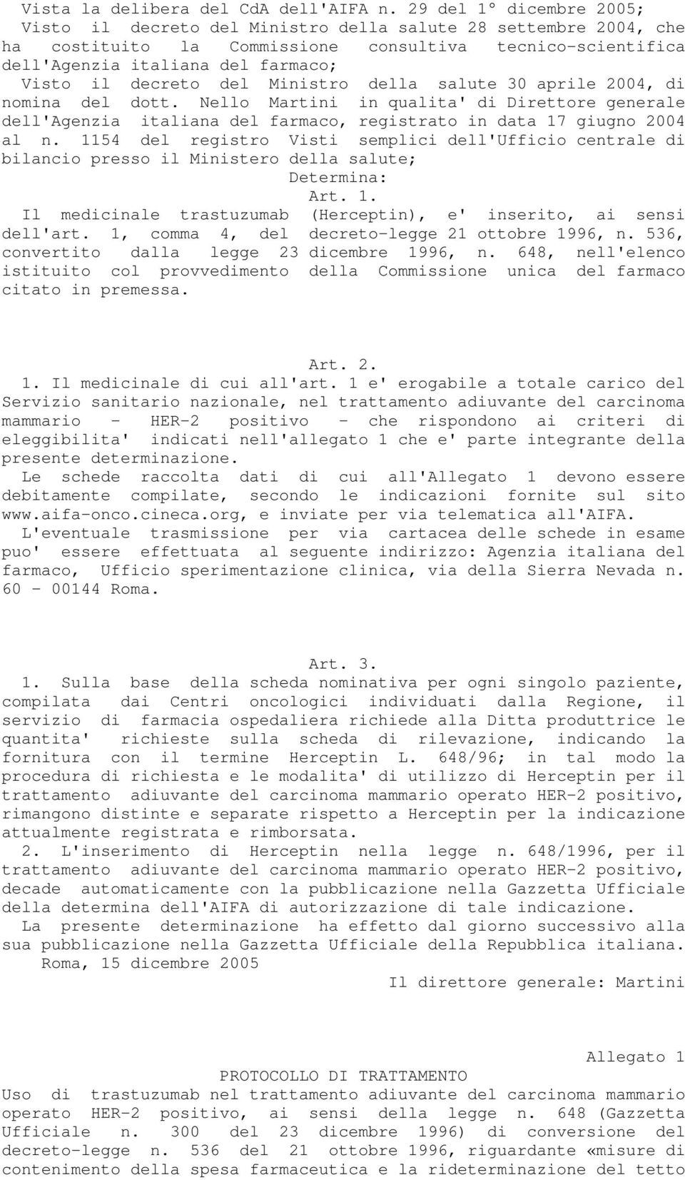 decreto del Ministro della salute 30 aprile 2004, di nomina del dott. Nello Martini in qualita' di Direttore generale dell'agenzia italiana del farmaco, registrato in data 17 giugno 2004 al n.