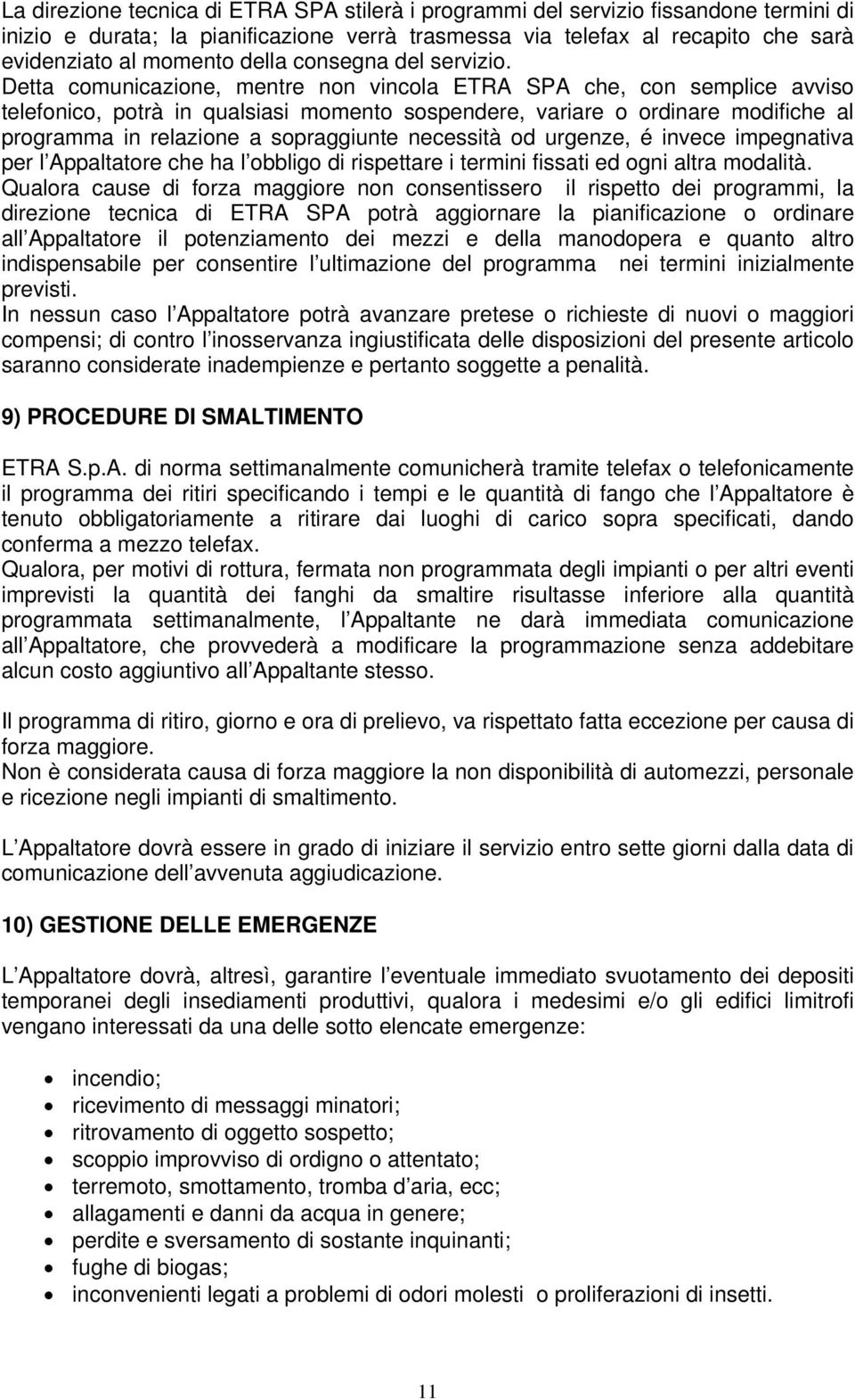 Detta comunicazione, mentre non vincola ETRA SPA che, con semplice avviso telefonico, potrà in qualsiasi momento sospendere, variare o ordinare modifiche al programma in relazione a sopraggiunte