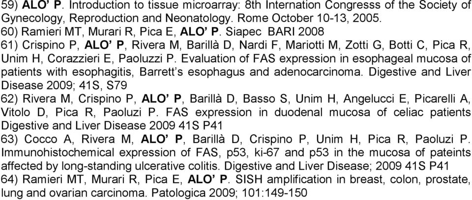 Evaluation of FAS expression in esophageal mucosa of patients with esophagitis, Barrett s esophagus and adenocarcinoma.