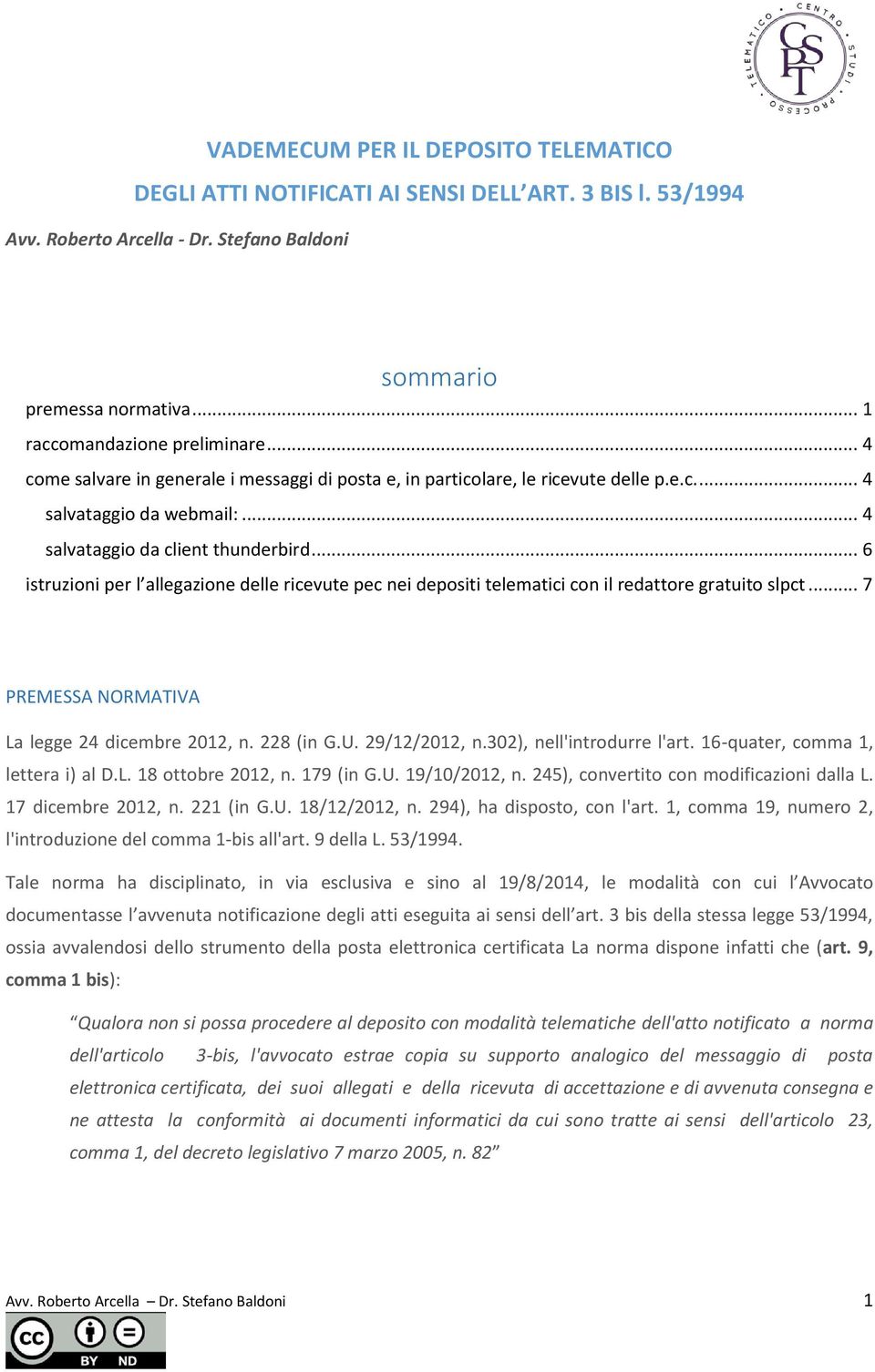 .. 6 istruzioni per l allegazione delle ricevute pec nei depositi telematici con il redattore gratuito slpct... 7 PREMESSA NORMATIVA La legge 24 dicembre 2012, n. 228 (in G.U. 29/12/2012, n.