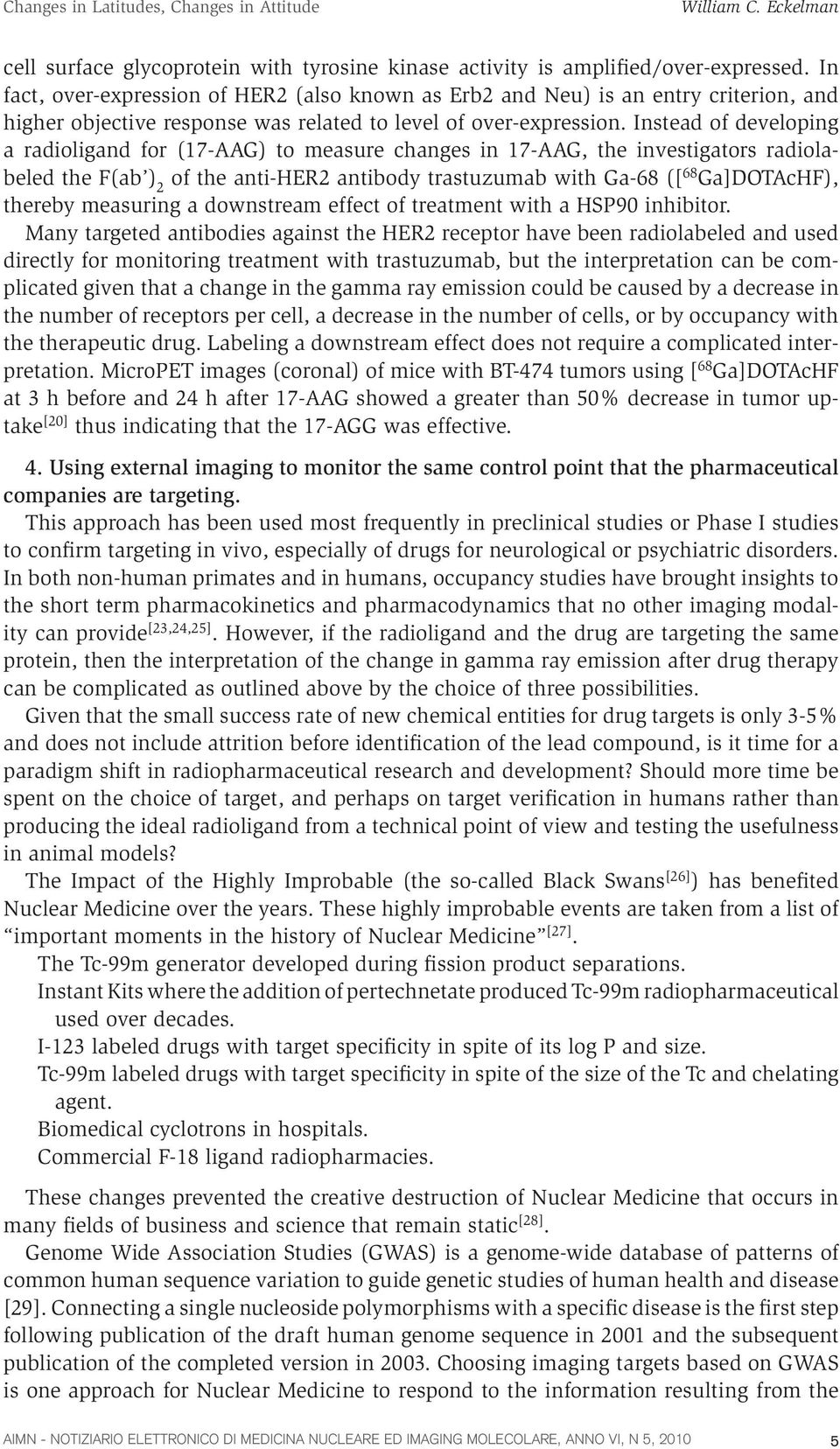 Instead of developing a radioligand for (17-AAG) to measure changes in 17-AAG, the investigators radiolabeled the F(ab ) 2 of the anti-her2 antibody trastuzumab with Ga-68 ([ 68 Ga]DOTAcHF), thereby