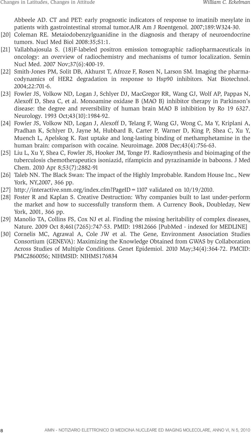 (18)F-labeled positron emission tomographic radiopharmaceuticals in oncology: an overview of radiochemistry and mechanisms of tumor localization. Semin Nucl Med. 2007 Nov;37(6):400-19.