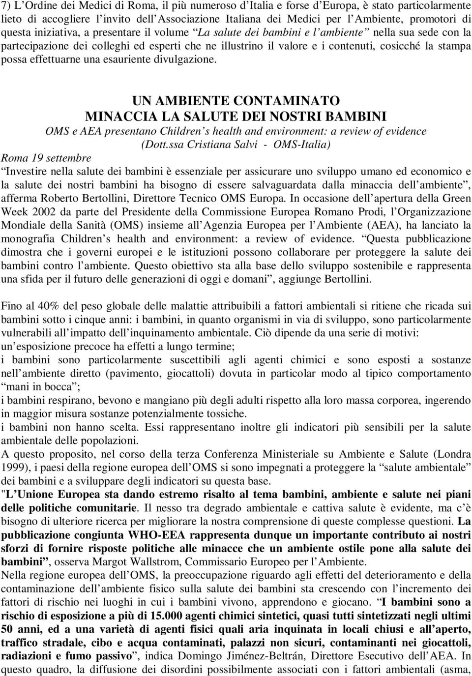 possa effettuarne una esauriente divulgazione. UN AMBIENTE CONTAMINATO MINACCIA LA SALUTE DEI NOSTRI BAMBINI OMS e AEA presentano Children s health and environment: a review of evidence (Dott.