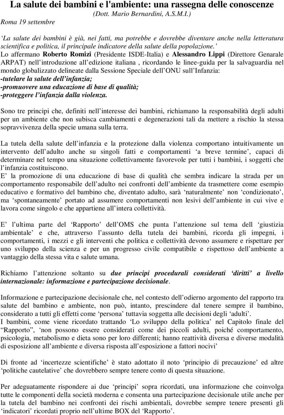 Lo affermano Roberto Romizi (Presidente ISDE-Italia) e Alessandro Lippi (Direttore Genarale ARPAT) nell introduzione all edizione italiana, ricordando le linee-guida per la salvaguardia nel mondo