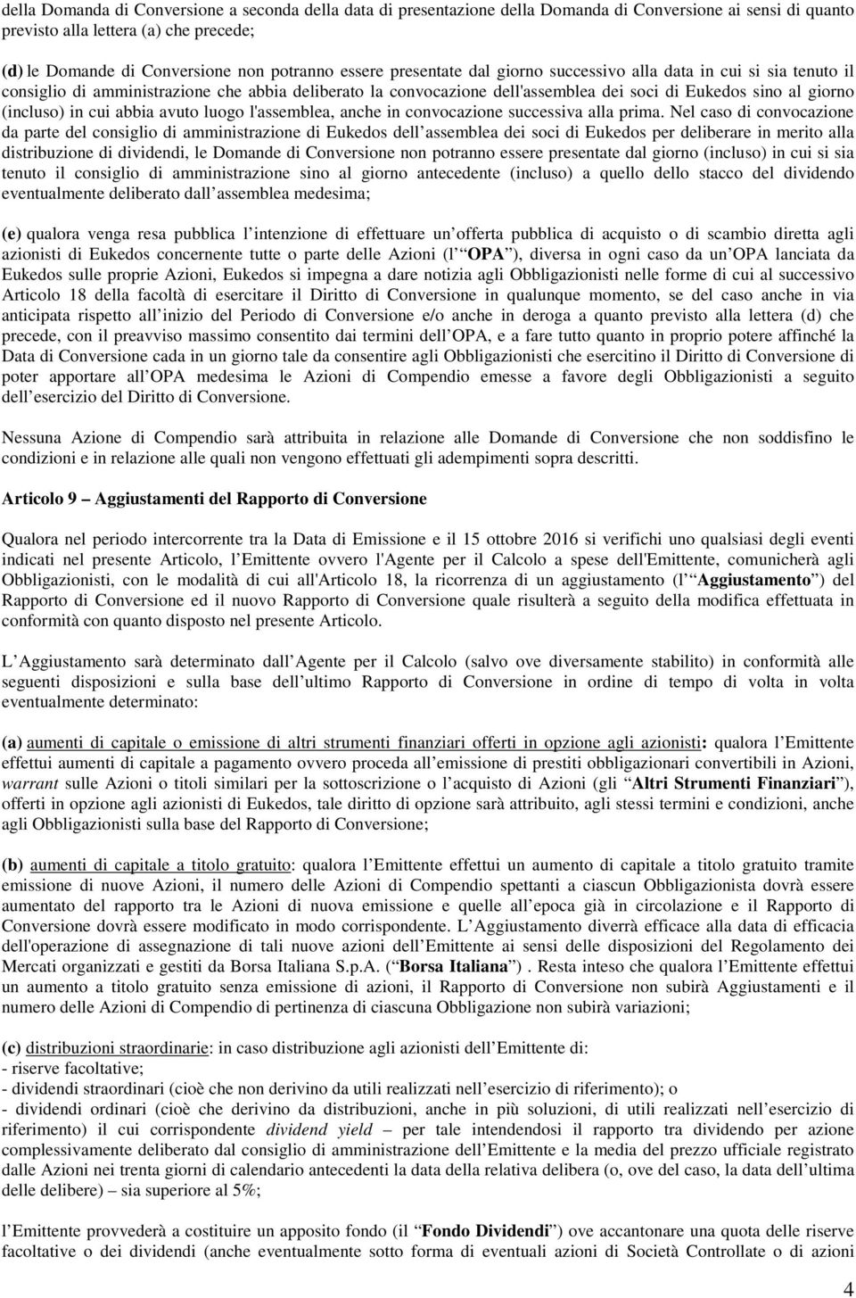 in cui abbia avuto luogo l'assemblea, anche in convocazione successiva alla prima.