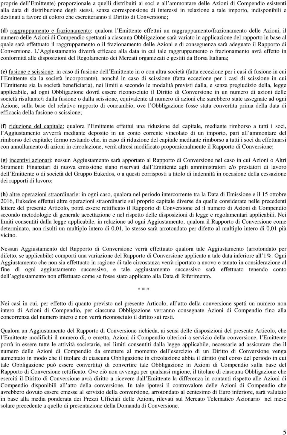 raggruppamento/frazionamento delle Azioni, il numero delle Azioni di Compendio spettanti a ciascuna Obbligazione sarà variato in applicazione del rapporto in base al quale sarà effettuato il