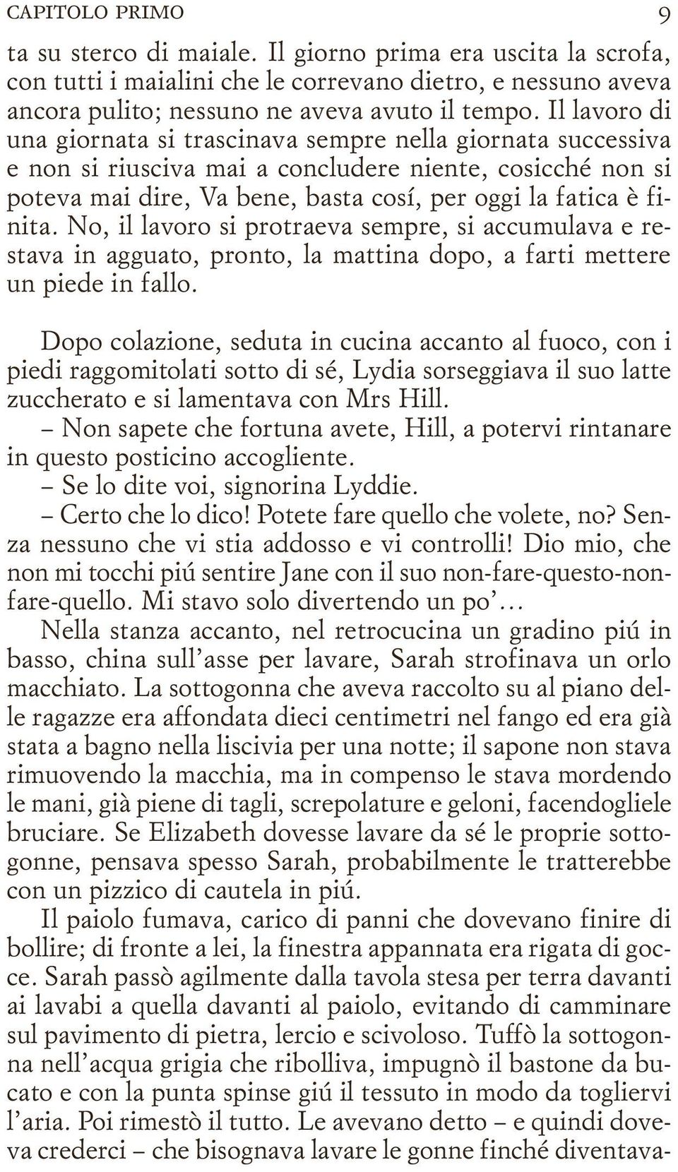 No, il lavoro si protraeva sempre, si accumulava e restava in agguato, pronto, la mattina dopo, a farti mettere un piede in fallo.