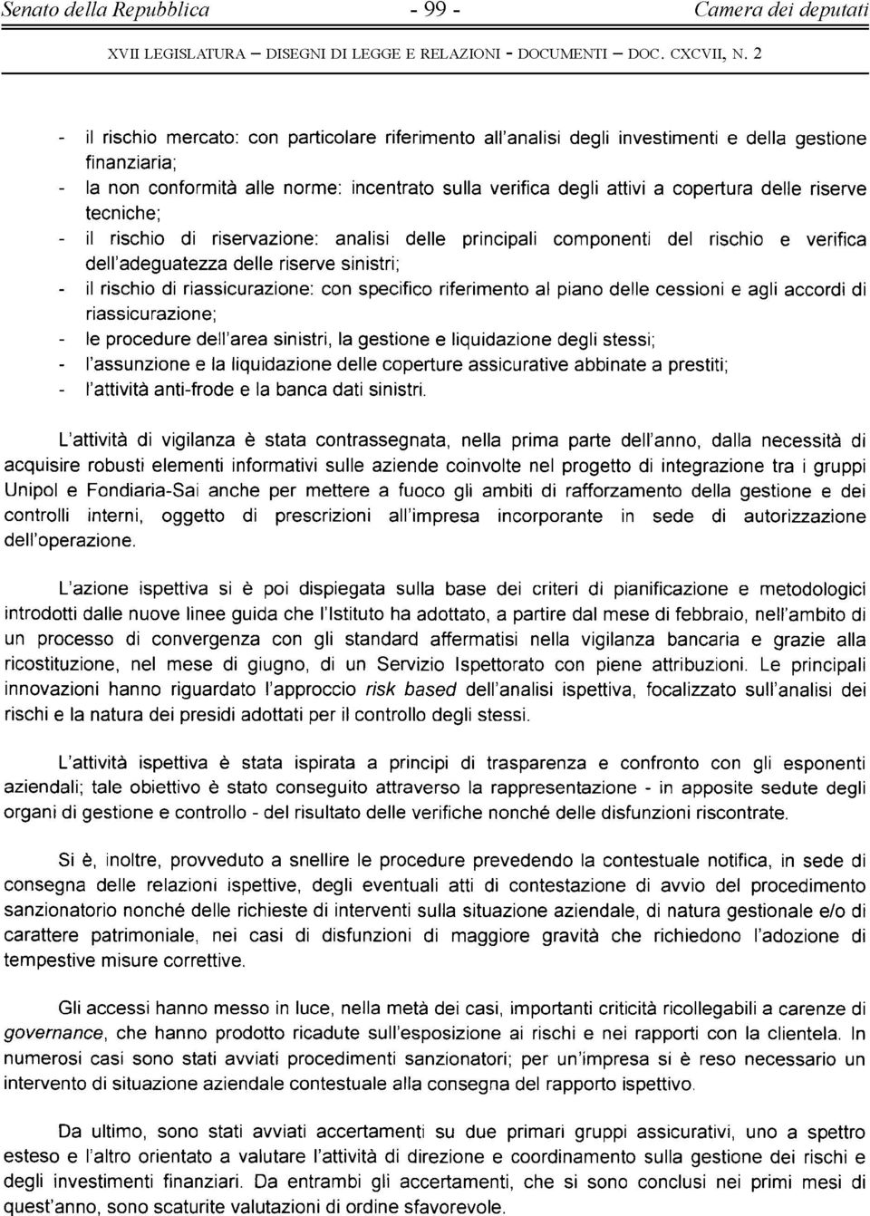 sinistri; - il rischio di riassicurazione: con specifico riferimento al piano delle cessioni e agli accordi di riassicurazione; - le procedure dell area sinistri, la gestione e liquidazione degli