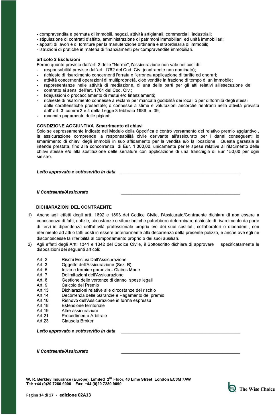 articolo 2 Esclusioni Fermo quanto previsto dall'art. 2 delle "Norme", l'assicurazione non vale nei casi di: - responsabilità previste dall'art. 1762 del Cod. Civ.