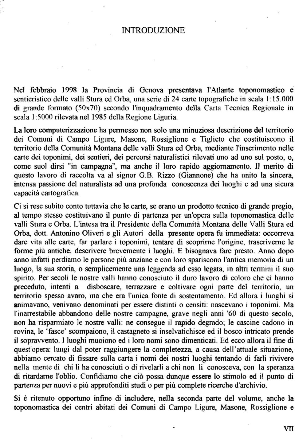 La loro computerizzazione ha permesso non solo una minuziosa descrizione del territorio dei Comuni di Campo Ligure, Masone, Rossiglione e Tiglieto che costituiscono il territorio della Comunità