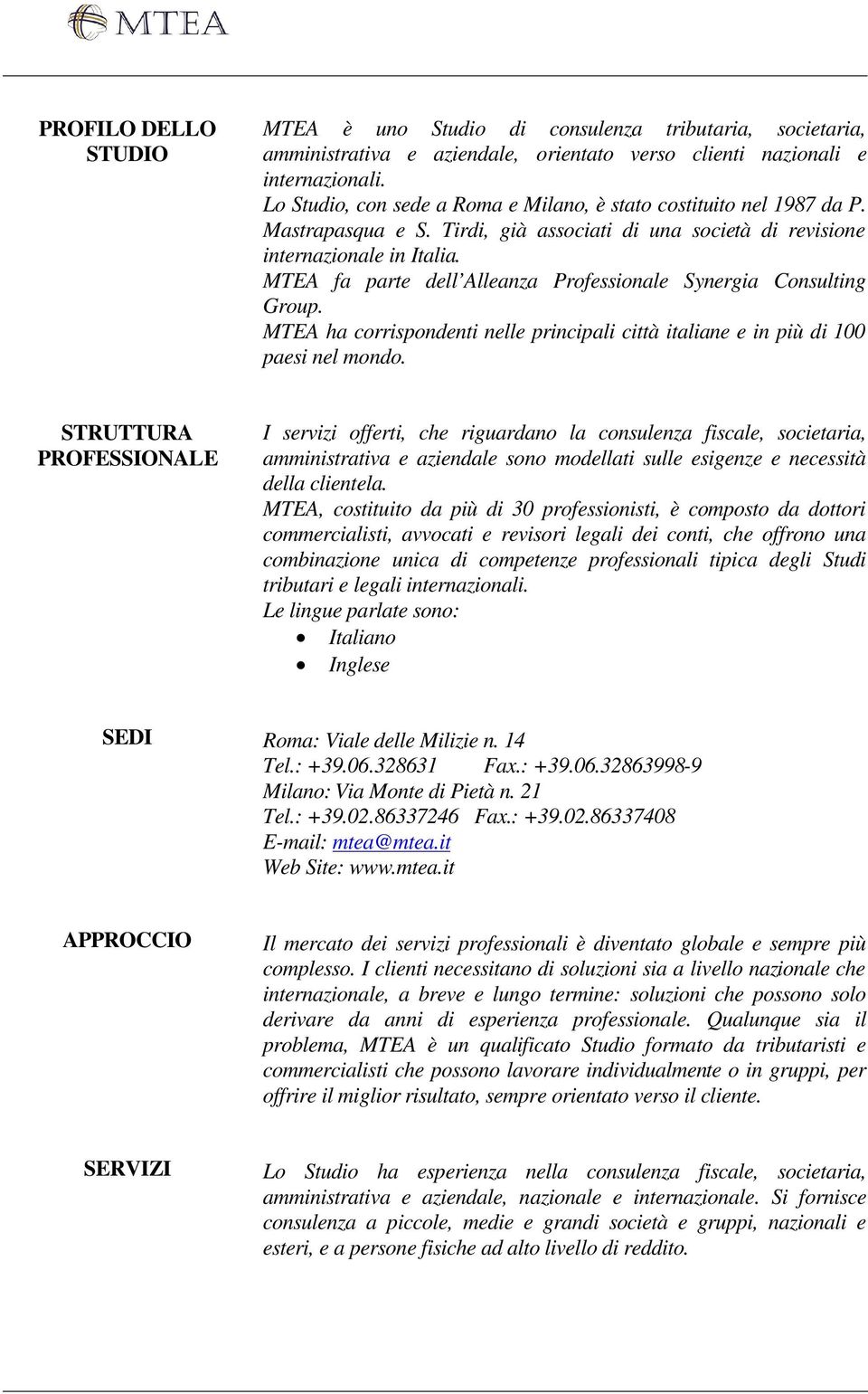 MTEA fa parte dell Alleanza Professionale Synergia Consulting Group. MTEA ha corrispondenti nelle principali città italiane e in più di 100 paesi nel mondo.