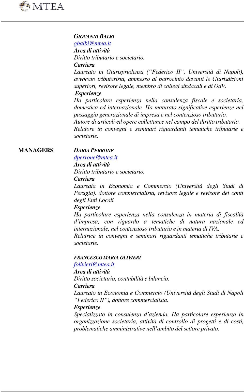 OdV. Ha particolare esperienza nella consulenza fiscale e societaria, domestica ed internazionale.