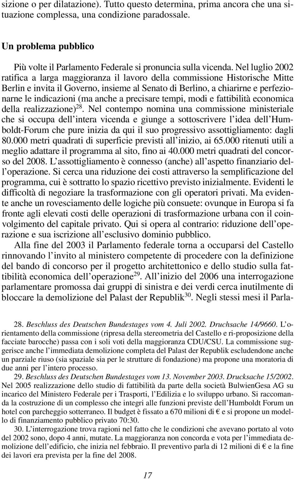 Nel luglio 2002 ratifica a larga maggioranza il lavoro della commissione Historische Mitte Berlin e invita il Governo, insieme al Senato di Berlino, a chiarirne e perfezionarne le indicazioni (ma