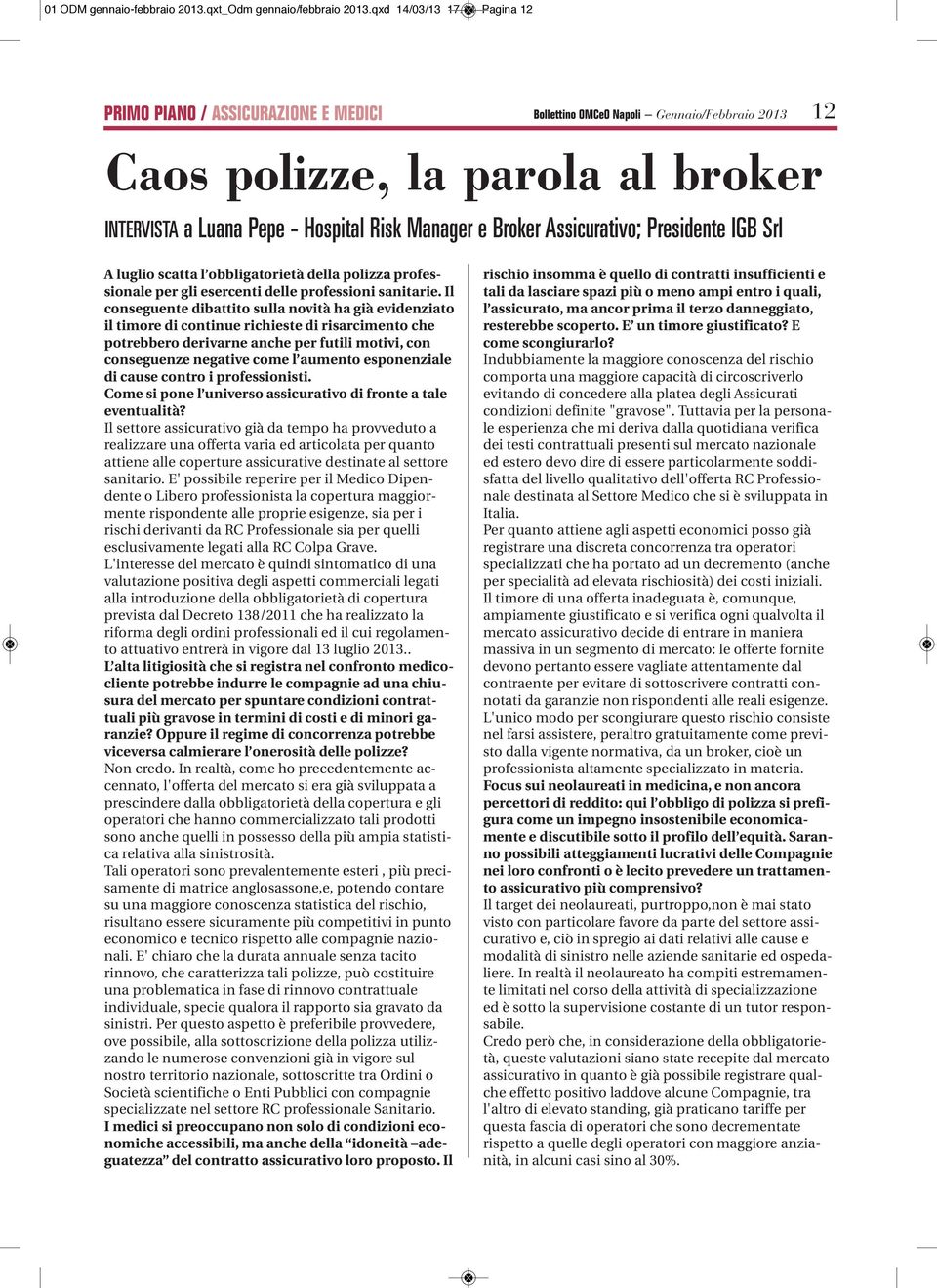 Assicurativo; Presidente IGB Srl A luglio scatta l obbligatorietà della polizza professionale per gli esercenti delle professioni sanitarie.