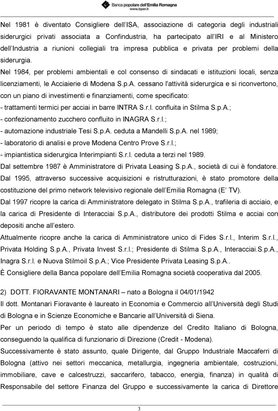 Nel 1984, per problemi ambientali e col consenso di sindacati e istituzioni locali, senza licenziamenti, le Ac