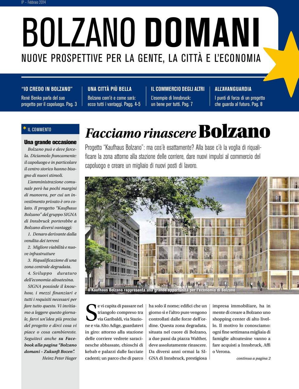 Pagg. 4-5 il commento Una grande occasione Bolza può e deve farcela. Diciamolo francamente: il capoluogo e in particolare il centro storico han bisog di nuovi stimoli.