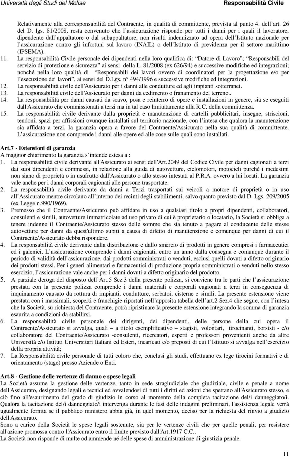 nazionale per l assicurazione contro gli infortuni sul lavoro (INAIL) o dell Istituto di previdenza per il settore marittimo (IPSEMA). 11.