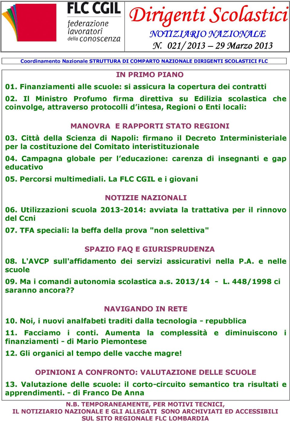 Il Ministro Profumo firma direttiva su Edilizia scolastica che coinvolge, attraverso protocolli d intesa, Regioni o Enti locali: MANOVRA E RAPPORTI STATO REGIONI 03.