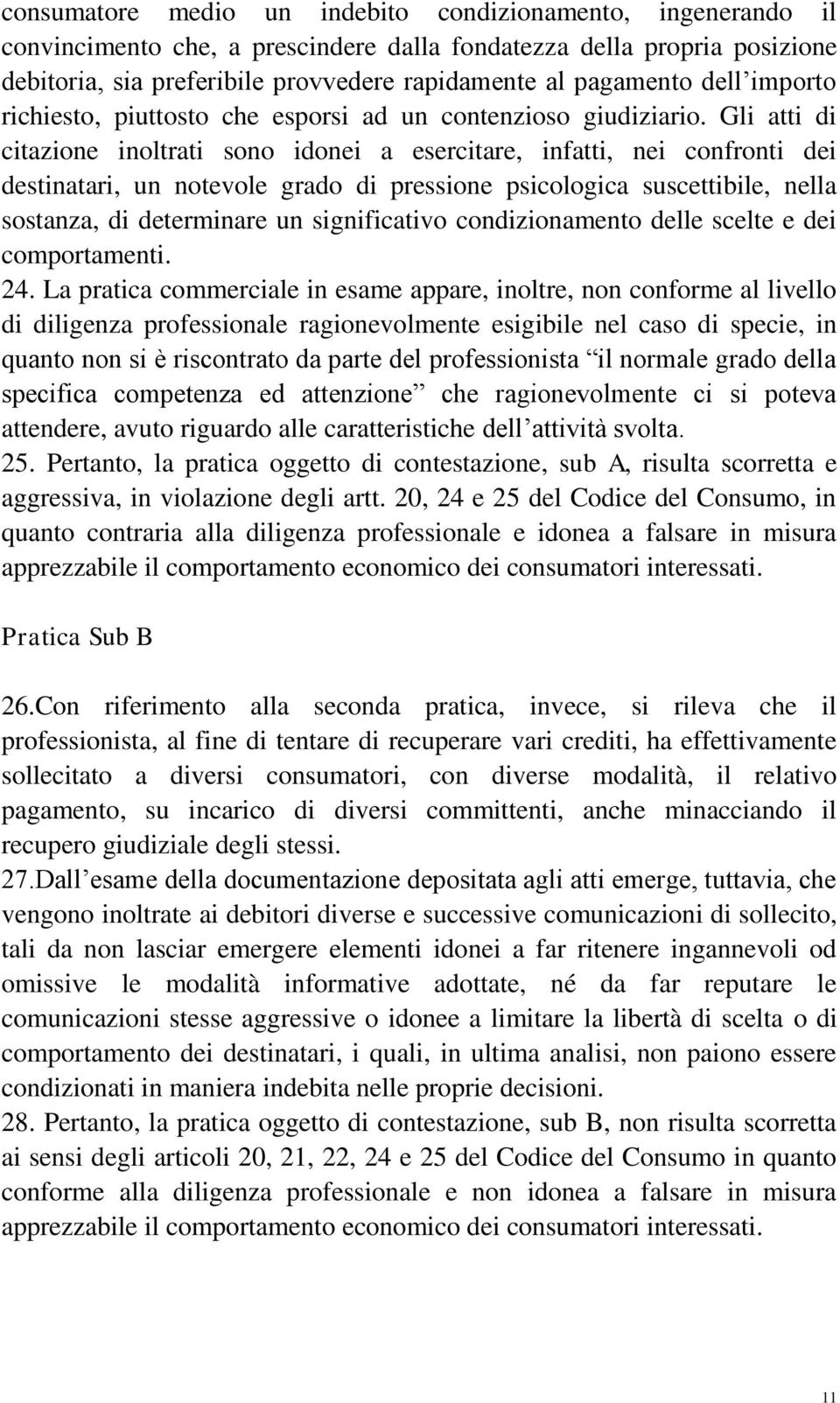 Gli atti di citazione inoltrati sono idonei a esercitare, infatti, nei confronti dei destinatari, un notevole grado di pressione psicologica suscettibile, nella sostanza, di determinare un