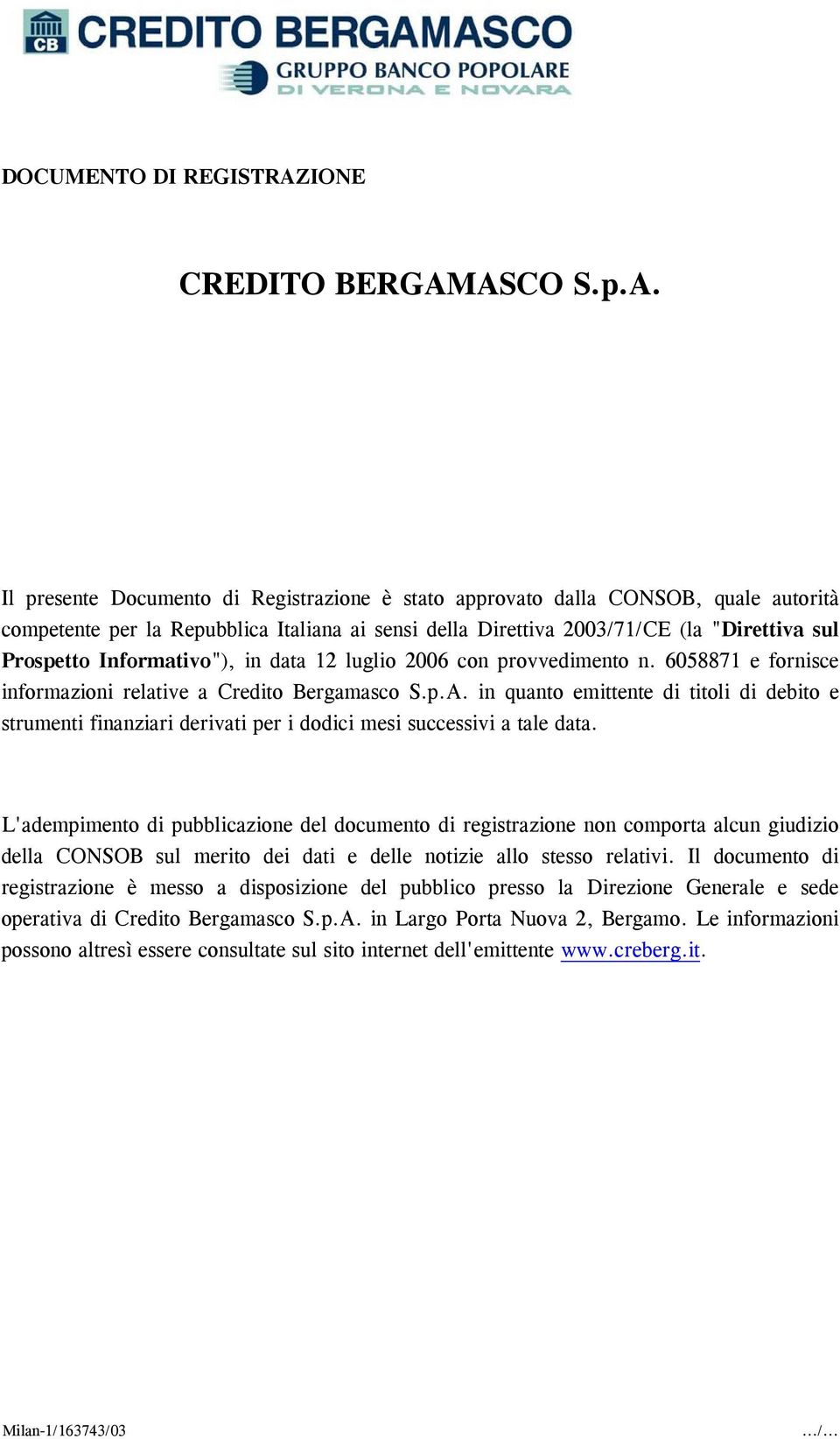 ASCO S.p.A. Il presente Documento di Registrazione è stato approvato dalla CONSOB, quale autorità competente per la Repubblica Italiana ai sensi della Direttiva 2003/71/CE (la "Direttiva sul