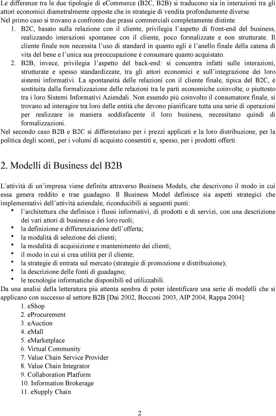 B2C, basato sulla relazione con il cliente, privilegia l aspetto di front-end del business, realizzando interazioni spontanee con il cliente, poco formalizzate e non strutturate.