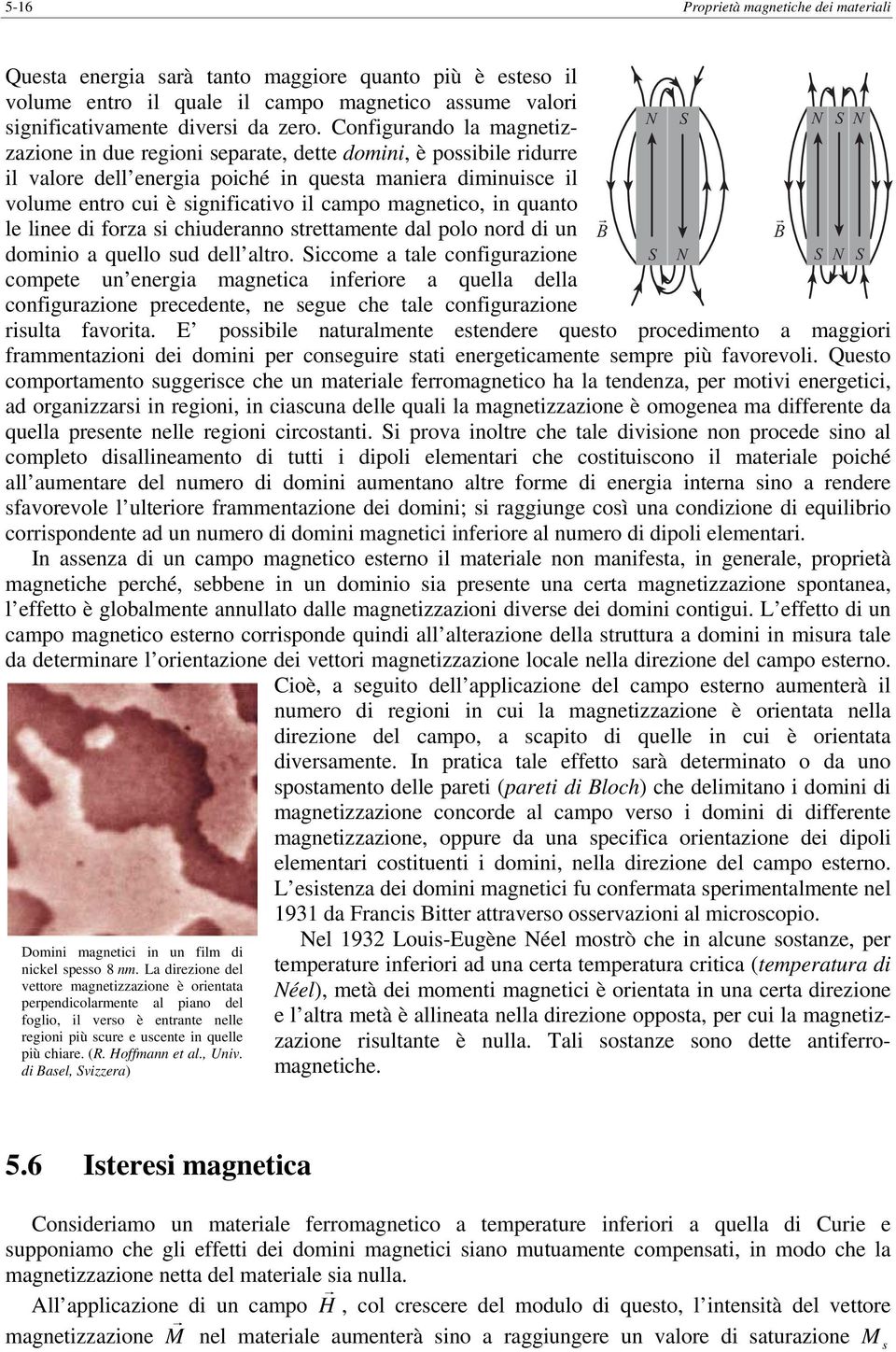 linee di foza si chiudeanno stettaente dal polo nod di un doinio a quello sud dell alto.