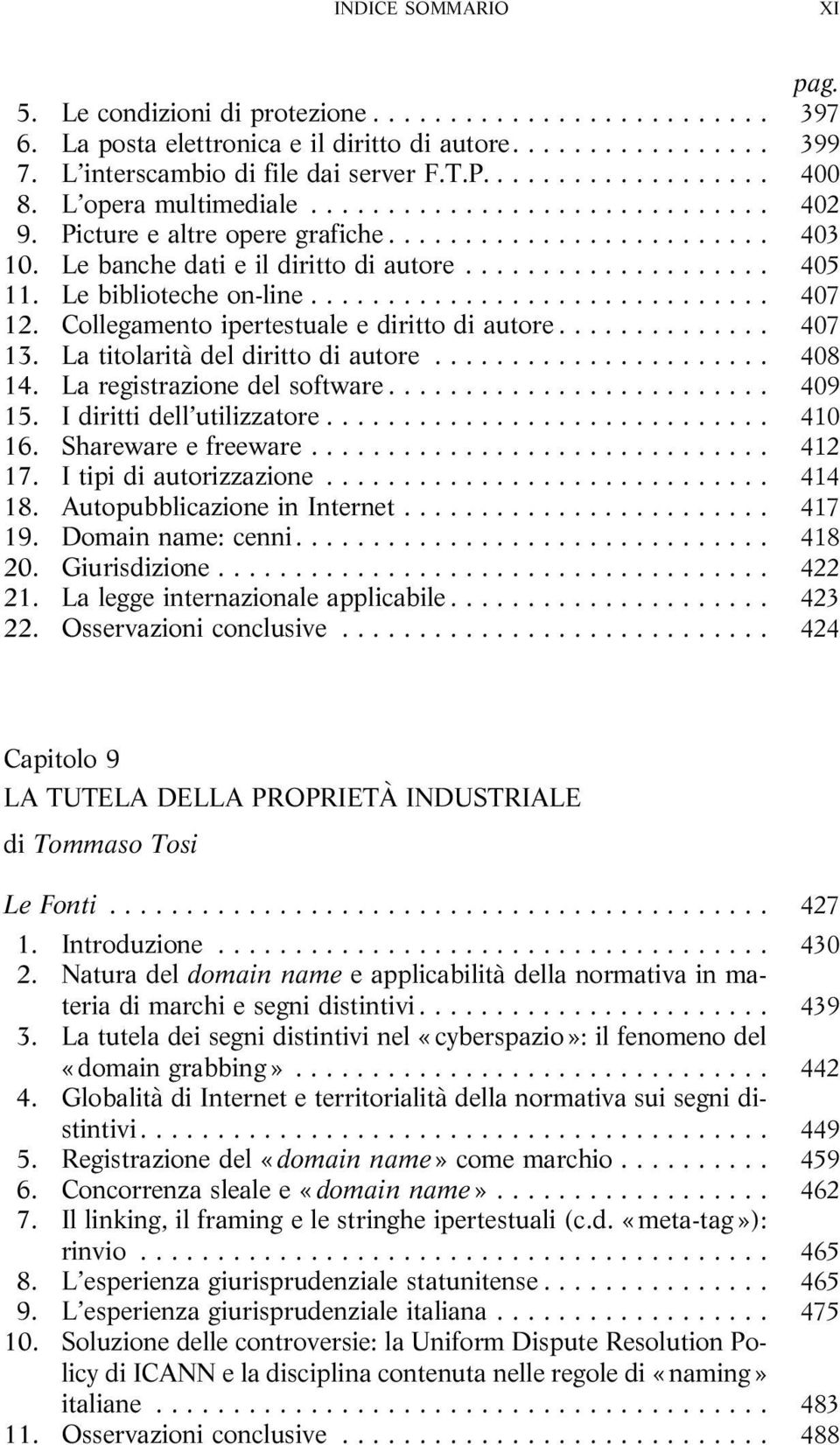 .. 408 14. Laregistrazionedelsoftware... 409 15. Idirittidell utilizzatore... 410 16. Sharewareefreeware... 412 17. Itipidiautorizzazione... 414 18. AutopubblicazioneinInternet... 417 19.