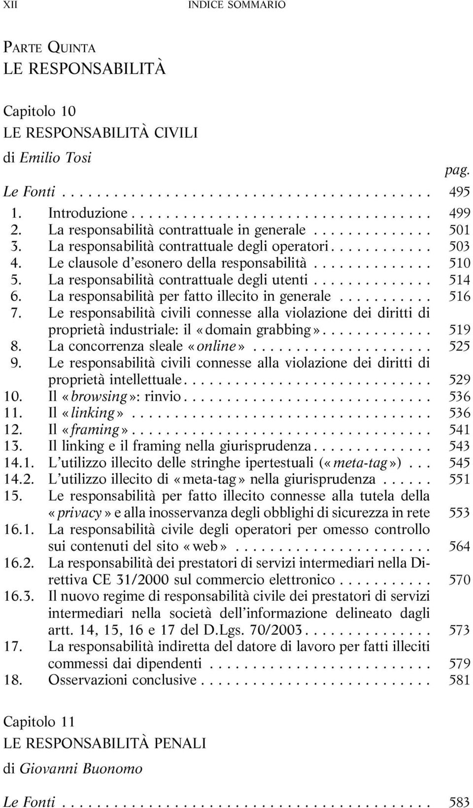 La responsabilità perfattoillecitoingenerale... 516 7. Le responsabilità civili connesse alla violazione dei diritti di proprietà industriale:il«domaingrabbing»... 519 8.