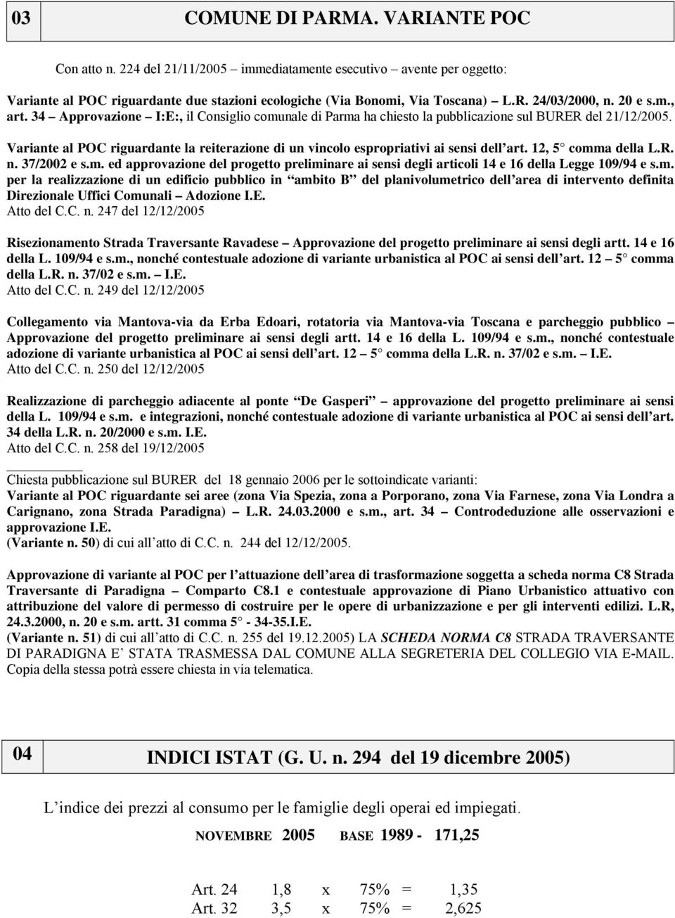 Variante al POC riguardante la reiterazione di un vincolo espropriativi ai sensi dell art. 12, 5 comma della L.R. n. 37/2002 e s.m. ed approvazione del progetto preliminare ai sensi degli articoli 14 e 16 della Legge 109/94 e s.