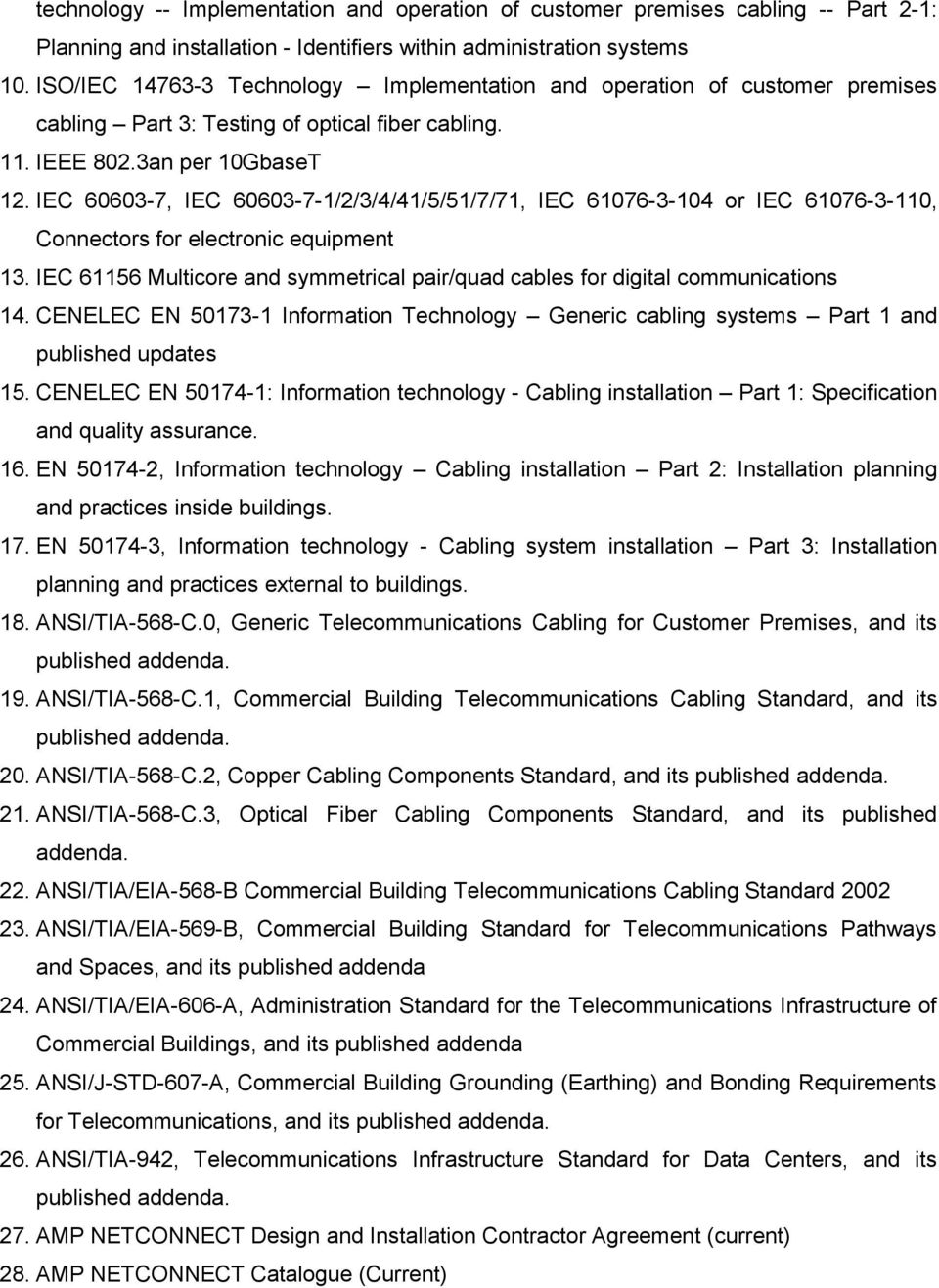 IEC 60603-7, IEC 60603-7-1/2/3/4/41/5/51/7/71, IEC 61076-3-104 or IEC 61076-3-110, Connectors for electronic equipment 13.