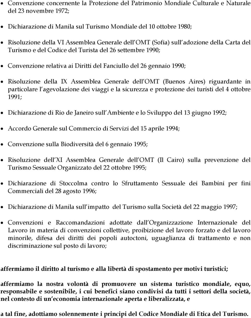 Risoluzione della IX Assemblea Generale dell OMT (Buenos Aires) riguardante in particolare l agevolazione dei viaggi e la sicurezza e protezione dei turisti del 4 ottobre 1991; Dichiarazione di Rio