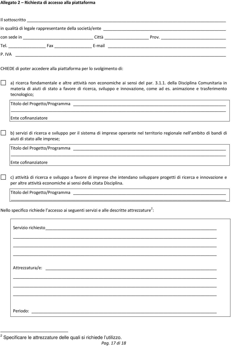 1. della Disciplina Comunitaria in materia di aiuti di stato a favore di ricerca, sviluppo e innovazione, come ad es.