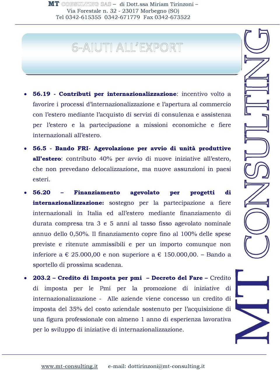 5 - Bando FRI- Agevolazione per avvio unità produttive all estero: contributo 40% per avvio nuove iniziative all estero, che non prevedano delocalizzazione, ma nuove assunzioni in paesi esteri. 56.