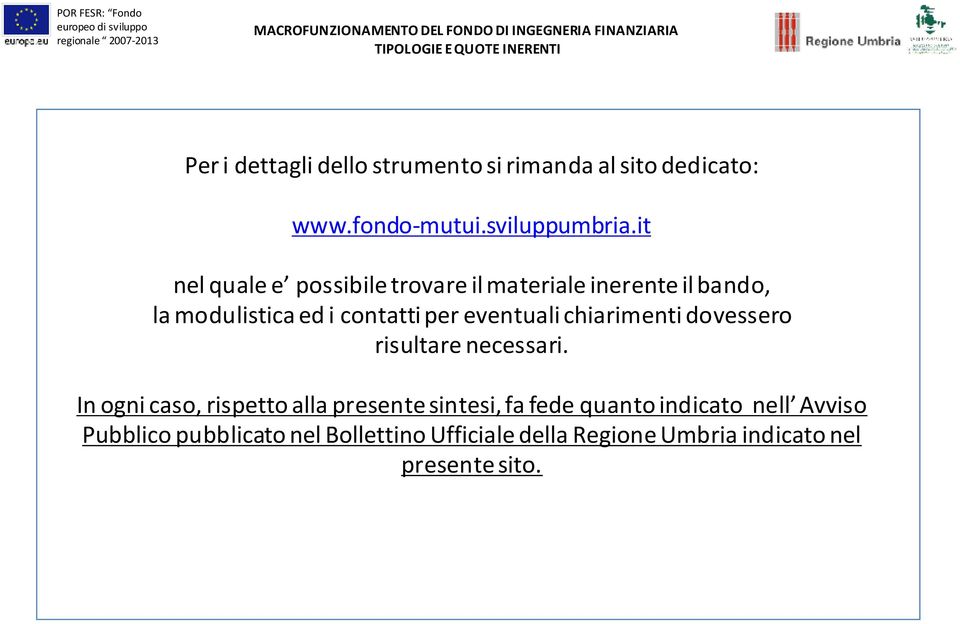 it nel quale e possibile trovare il materiale inerente il bando, la modulistica ed i contatti per eventuali