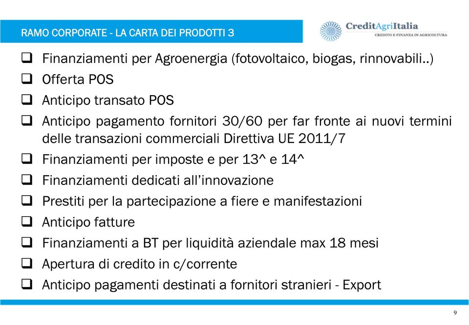 Direttiva UE 2011/7 Finanziamenti per imposte e per 13^ e 14^ Finanziamenti dedicati all innovazione Prestiti per la partecipazione a fiere