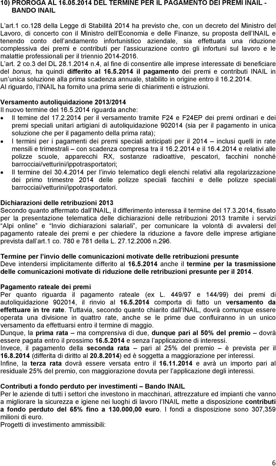 andamento infortunistico aziendale, sia effettuata una riduzione complessiva dei premi e contributi per l assicurazione contro gli infortuni sul lavoro e le malattie professionali per il triennio