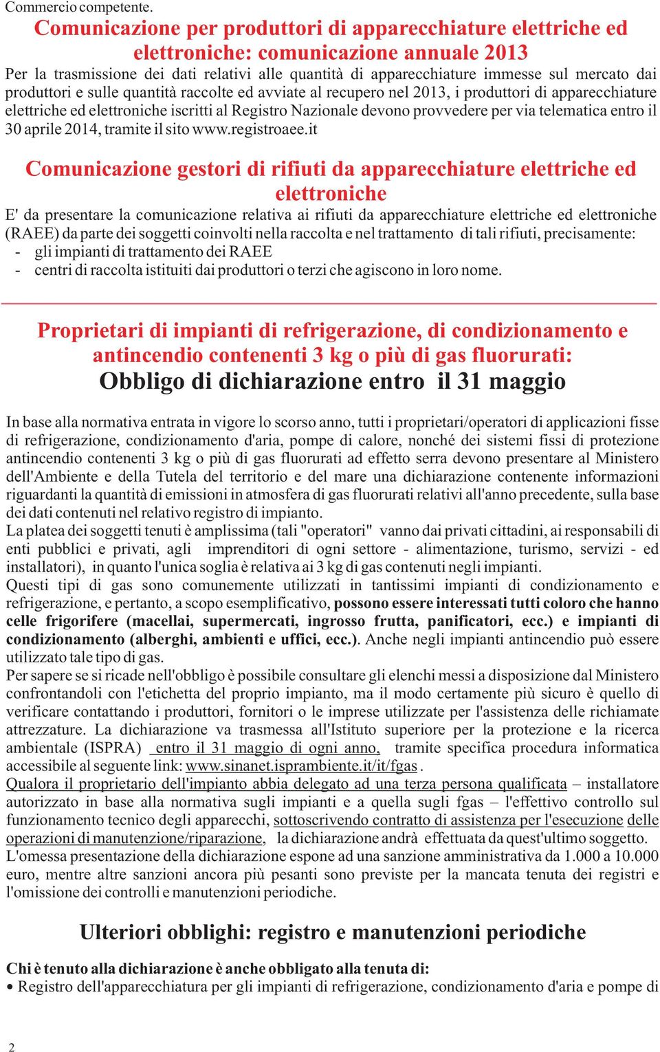 produttori e sulle quantità raccolte ed avviate al recupero nel 2013, i produttori di apparecchiature elettriche ed elettroniche iscritti al Registro Nazionale devono provvedere per via telematica