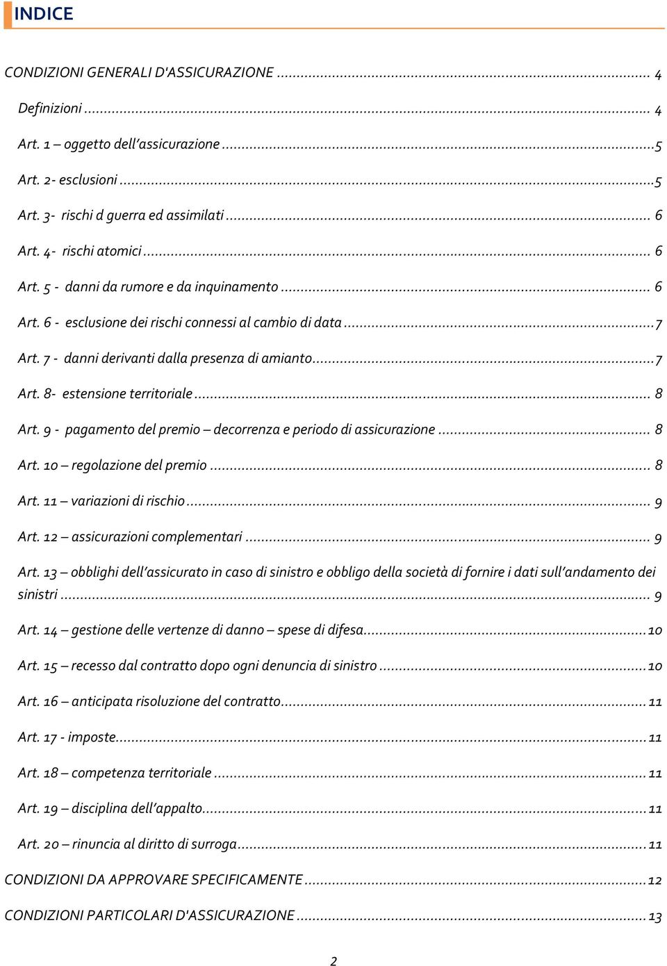 .. 8 Art. 9 - pagamento del premio decorrenza e periodo di assicurazione... 8 Art. 10 regolazione del premio... 8 Art. 11 variazioni di rischio... 9 Art.