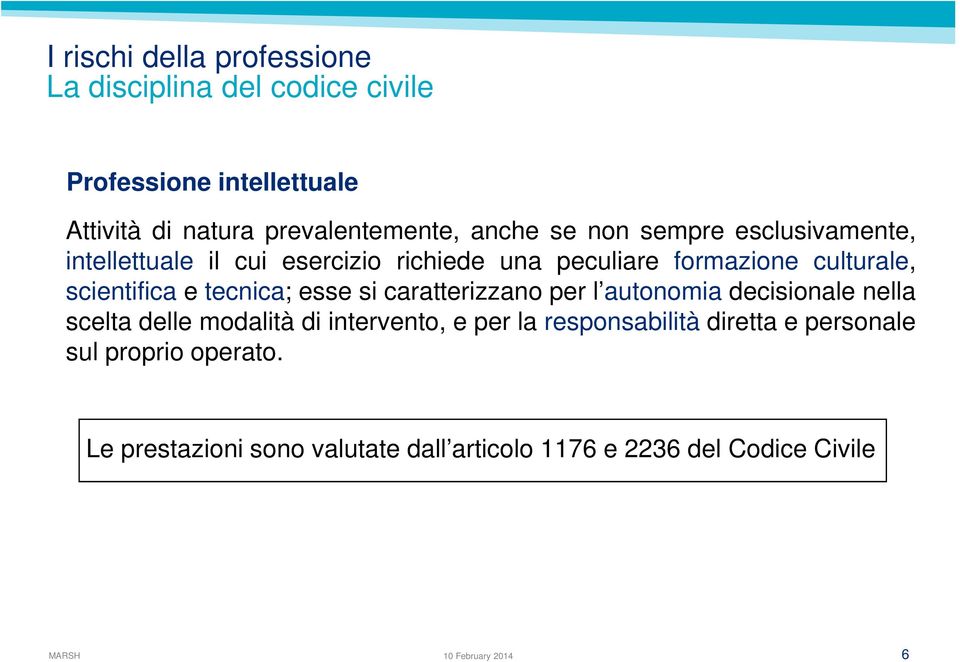 tecnica; esse si caratterizzano per l autonomia decisionale nella scelta delle modalità di intervento, e per la responsabilità