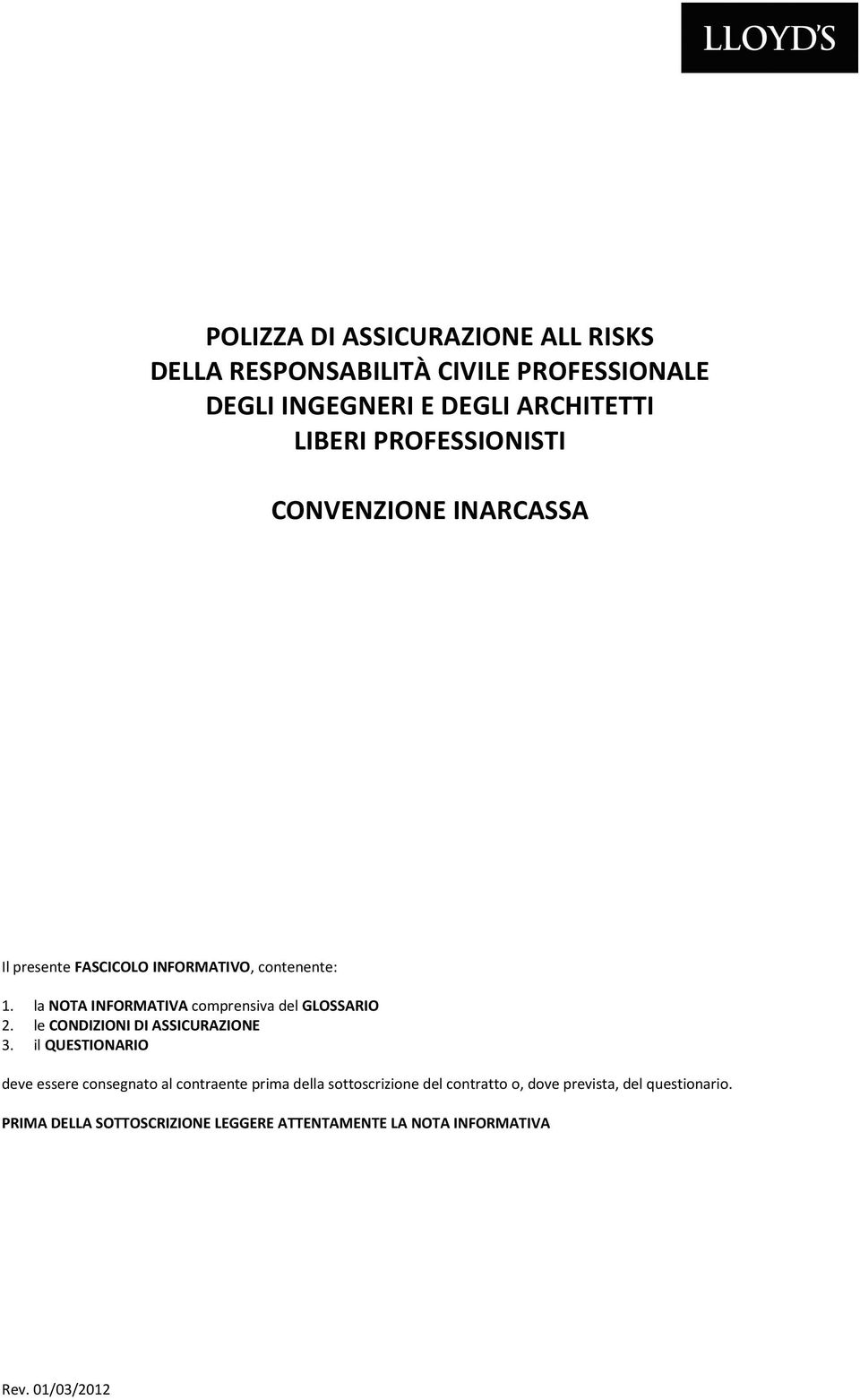 la NOTA INFORMATIVA comprensiva del GLOSSARIO 2. le CONDIZIONI DI ASSICURAZIONE 3.