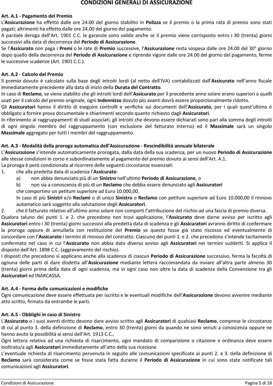 C. le garanzie sono valide anche se il premio viene corrisposto entro i 30 (trenta) giorni successivi alla data di decorrenza del Periodo di Assicurazione.