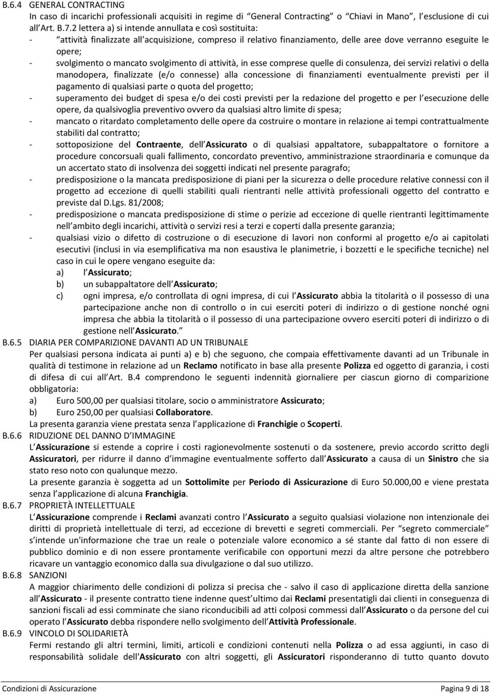 svolgimento di attività, in esse comprese quelle di consulenza, dei servizi relativi o della manodopera, finalizzate (e/o connesse) alla concessione di finanziamenti eventualmente previsti per il