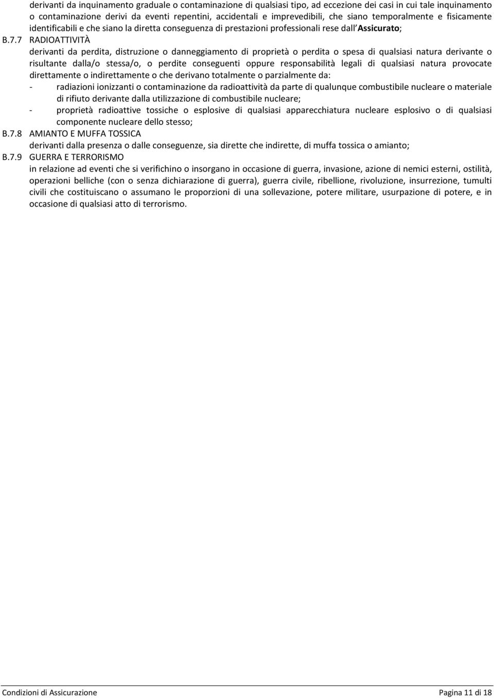 7 RADIOATTIVITÀ derivanti da perdita, distruzione o danneggiamento di proprietà o perdita o spesa di qualsiasi natura derivante o risultante dalla/o stessa/o, o perdite conseguenti oppure