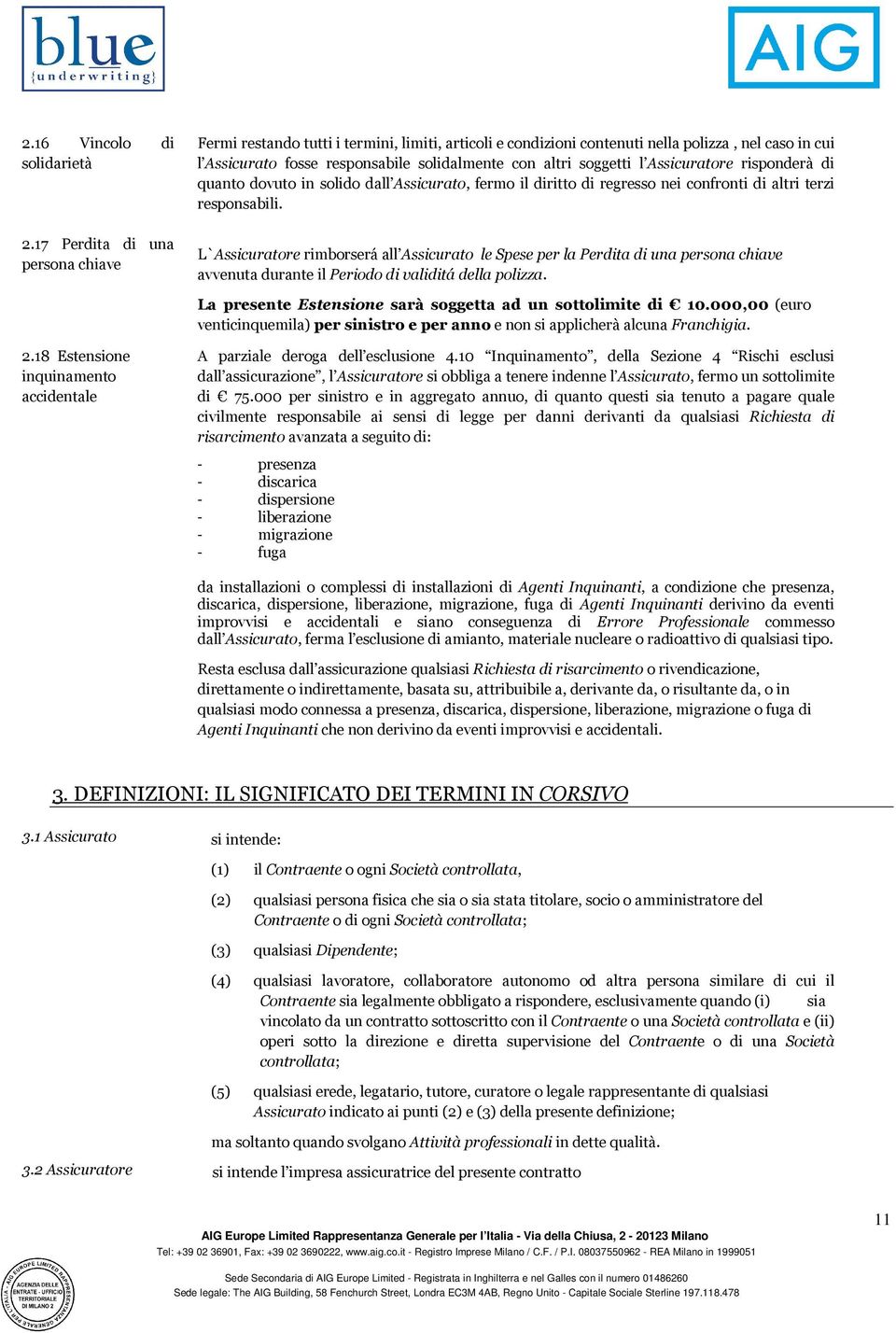 17 Perdita di una persona chiave L`Assicuratore rimborserá all Assicurato le Spese per la Perdita di una persona chiave avvenuta durante il Periodo di validitá della polizza.