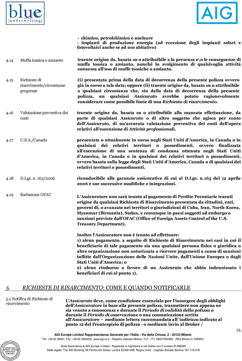 muffe tossiche o amianto. 4.15 Richieste di risarcimento/circostanze pregresse 4.