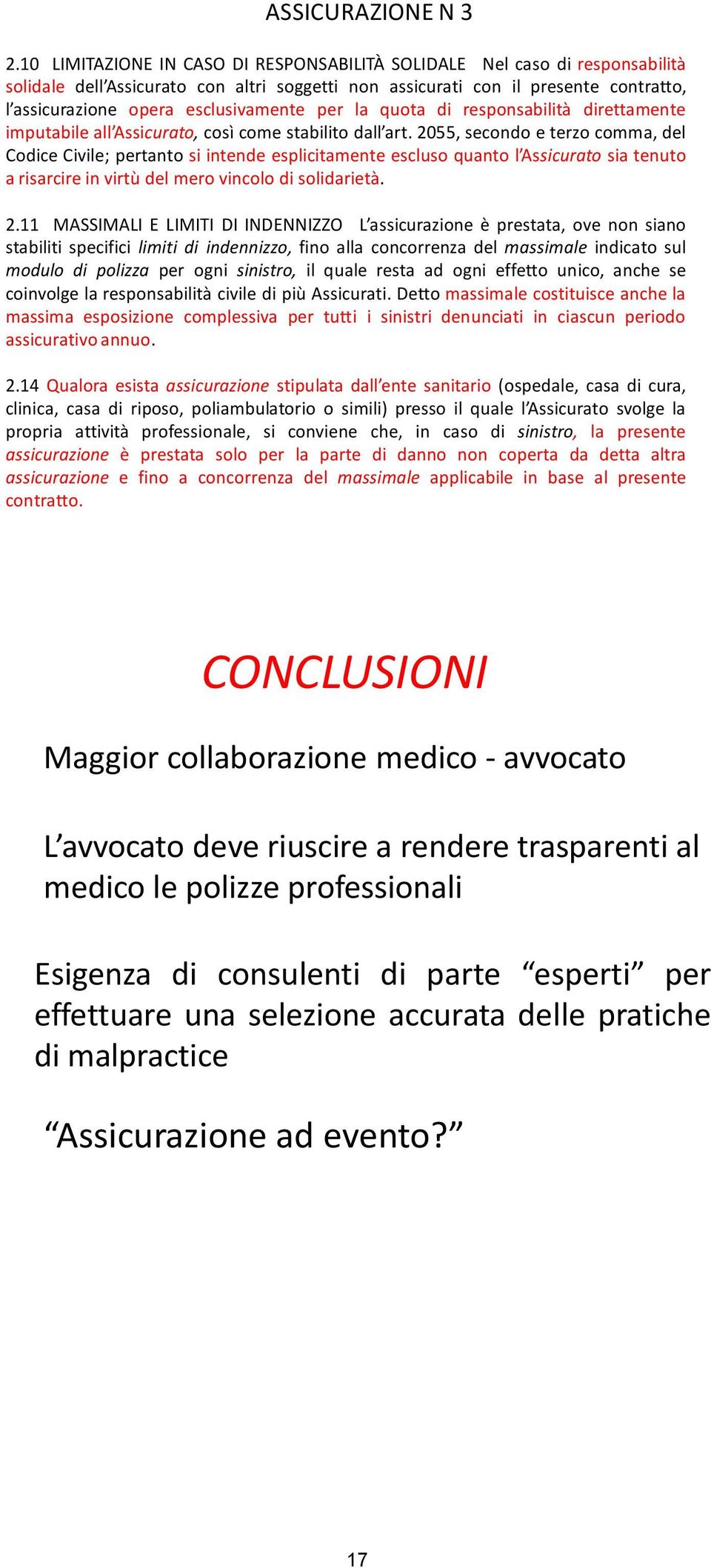 per la quota di responsabilità direttamente imputabile all Assicurato, così come stabilito dall art.