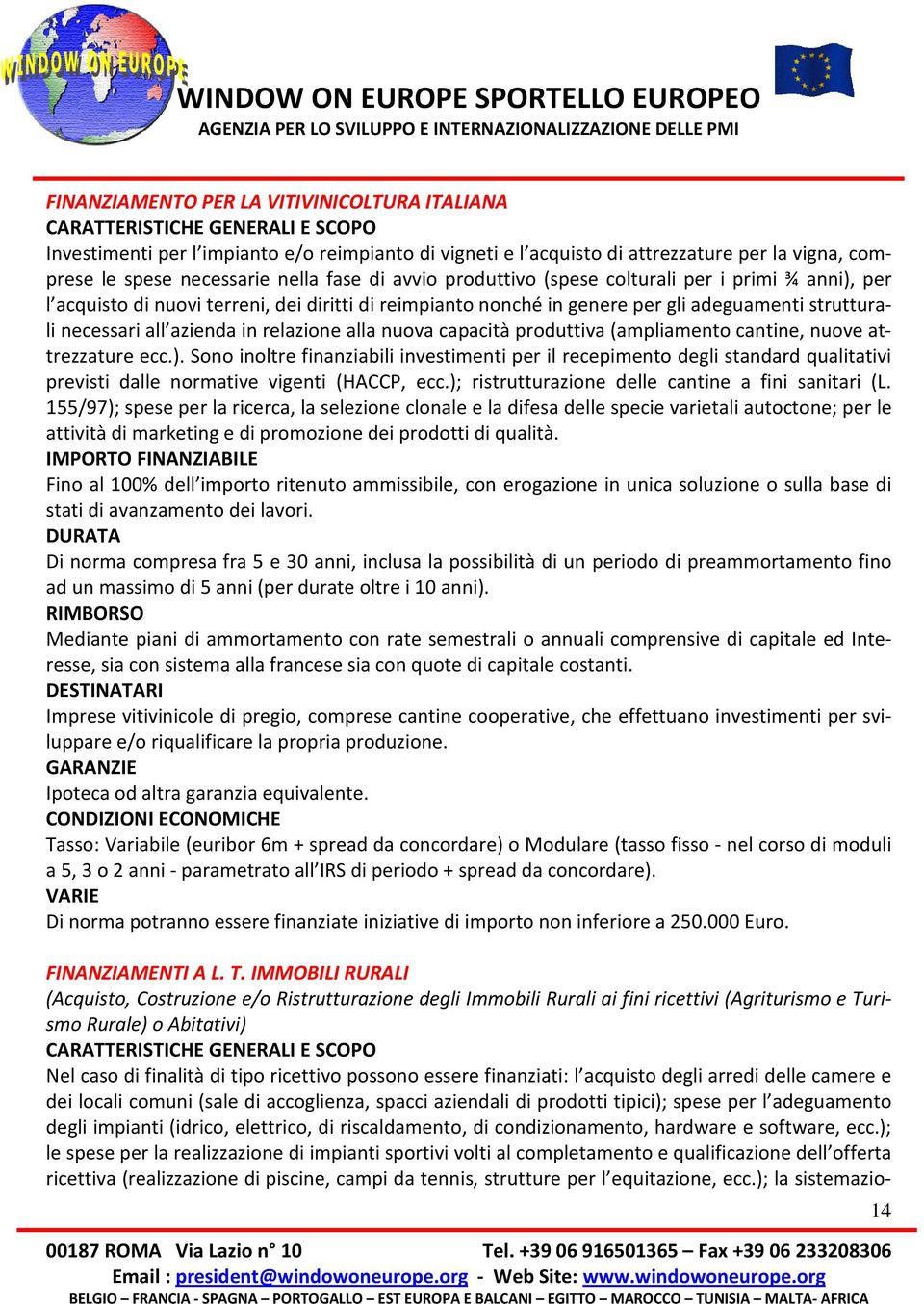 all azienda in relazione alla nuova capacità produttiva (ampliamento cantine, nuove attrezzature ecc.).