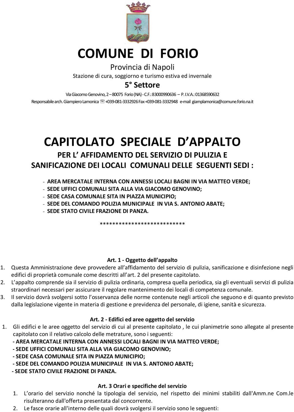 it CAPITOLATO SPECIALE D APPALTO PER L AFFIDAMENTO DEL SERVIZIO DI PULIZIA E SANIFICAZIONE DEI LOCALI COMUNALI DELLE SEGUENTI SEDI : - AREA MERCATALE INTERNA CON ANNESSI LOCALI BAGNI IN VIA MATTEO