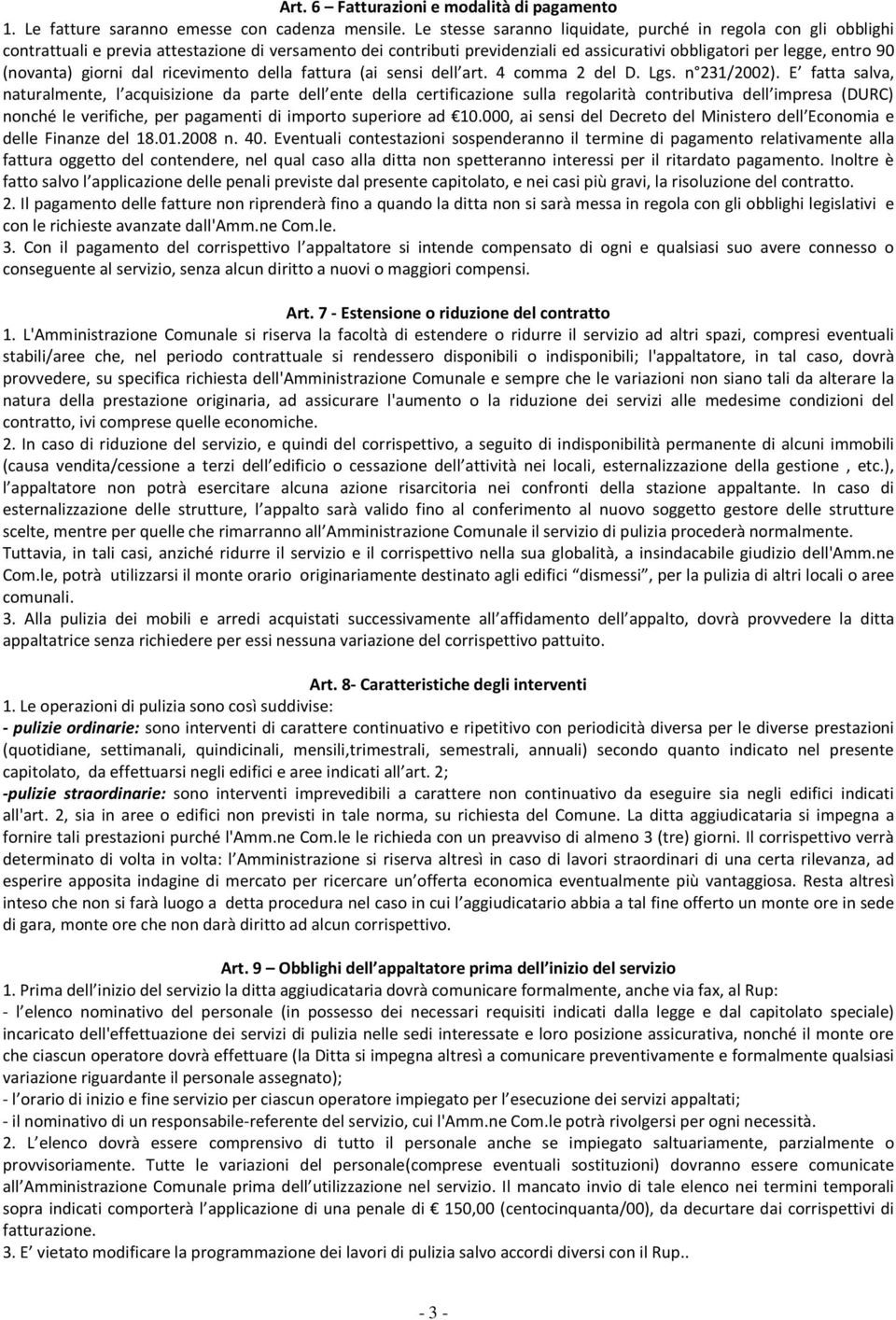 giorni dal ricevimento della fattura (ai sensi dell art. 4 comma 2 del D. Lgs. n 231/2002).