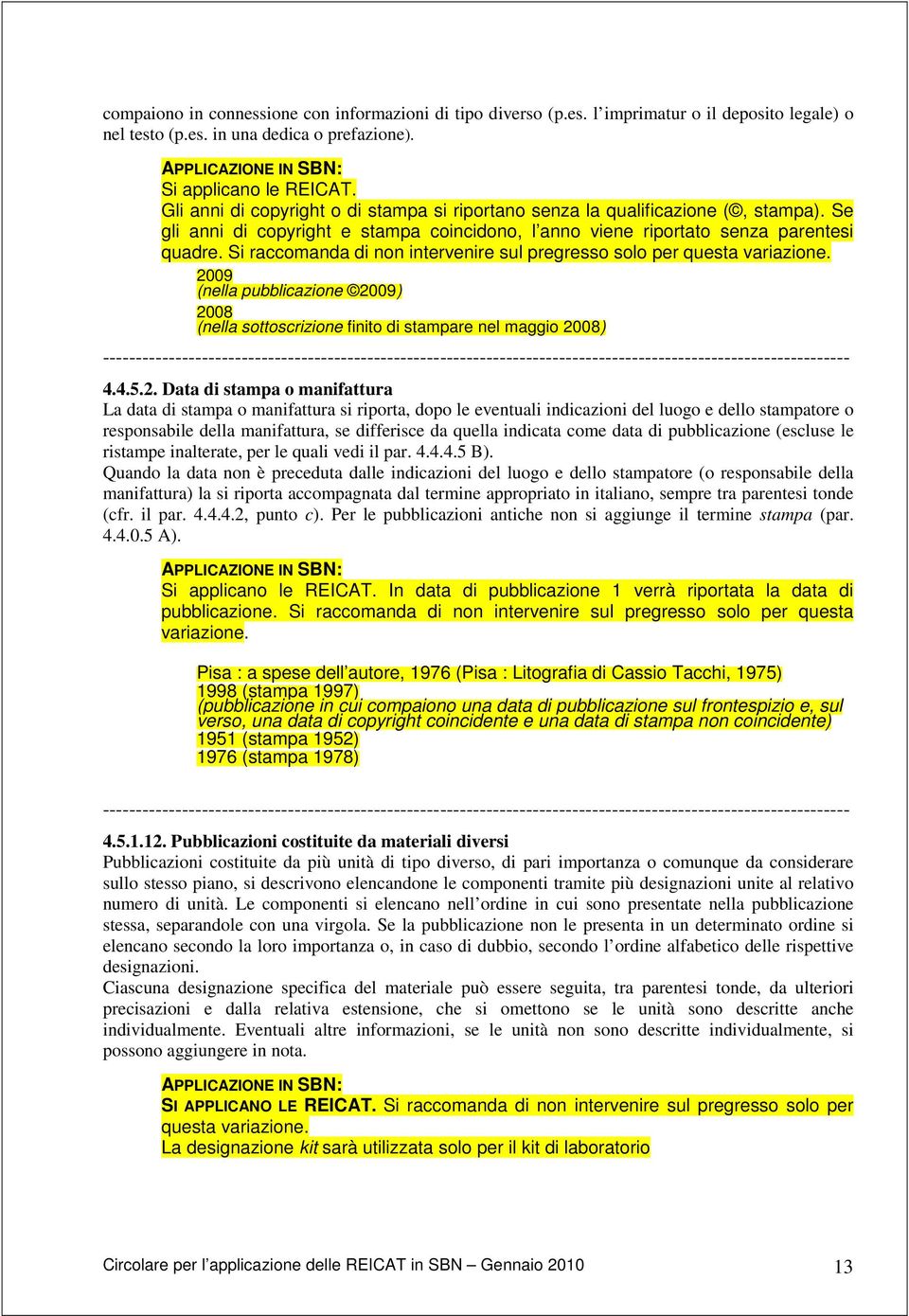 Si raccomanda di non intervenire sul pregresso solo per questa variazione. 20